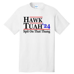 Hawk Tuah 24 Spit On That Thang Hawk Tush For President 2024 Election Parody Tall T-Shirt