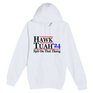 Hawk Tuah 24 Spit On That Thang Hawk Tush For President 2024 Election Parody Premium Pullover Hoodie