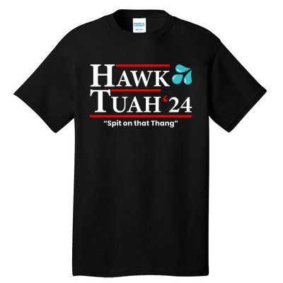 Hawk Tuah 24 Spit On That Thang Funny Saying Tall T-Shirt