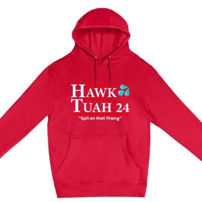 Hawk Tuah 24 Spit On That Thang Funny Saying Premium Pullover Hoodie