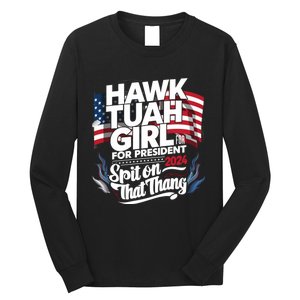 Hawk Tuah 24 Spit On That Thang Hawk Tush For President 2024 Election Parody Long Sleeve Shirt