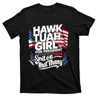 Hawk Tuah 24 Spit On That Thang Hawk Tush For President 2024 Election Parody T-Shirt