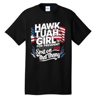 Hawk Tuah 24 Spit On That Thang Hawk Tush For President 2024 Election Parody Tall T-Shirt