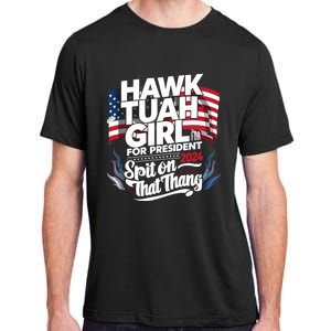 Hawk Tuah 24 Spit On That Thang Hawk Tush For President 2024 Election Parody Adult ChromaSoft Performance T-Shirt