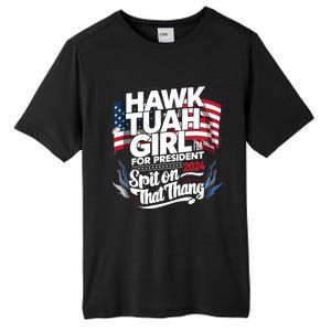 Hawk Tuah 24 Spit On That Thang Hawk Tush For President 2024 Election Parody Tall Fusion ChromaSoft Performance T-Shirt