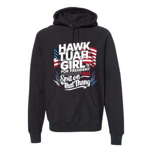 Hawk Tuah 24 Spit On That Thang Hawk Tush For President 2024 Election Parody Premium Hoodie