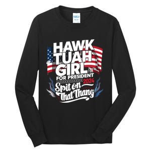 Hawk Tuah 24 Spit On That Thang Hawk Tush For President 2024 Election Parody Tall Long Sleeve T-Shirt