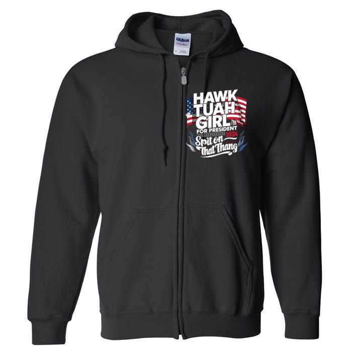 Hawk Tuah 24 Spit On That Thang Hawk Tush For President 2024 Election Parody Full Zip Hoodie