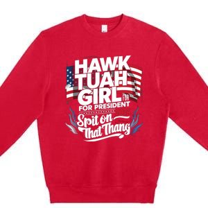 Hawk Tuah 24 Spit On That Thang Hawk Tush For President 2024 Election Parody Premium Crewneck Sweatshirt