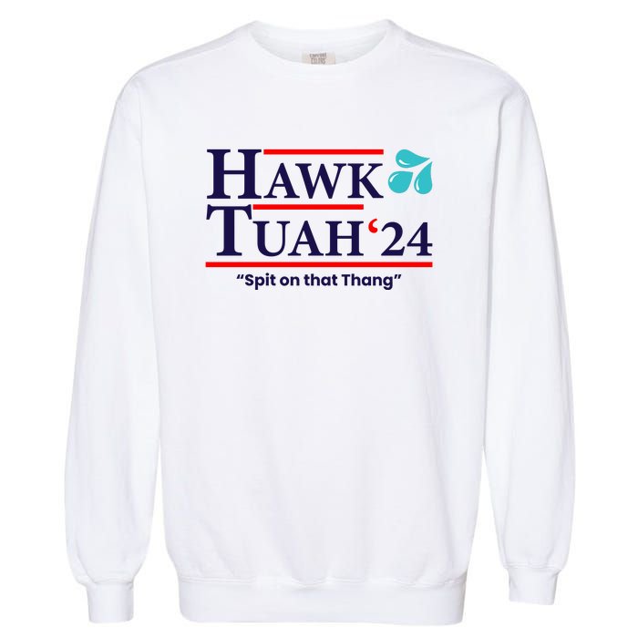 Hawk Tuah 24 Spit On That Thang Funny Saying Garment-Dyed Sweatshirt