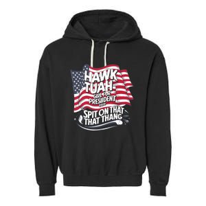 Hawk Tuah 24 Spit On That Thang Hawk Tush For President 2024 Election Parody Garment-Dyed Fleece Hoodie