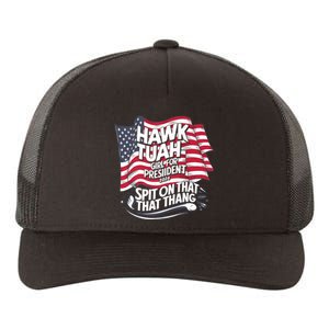 Hawk Tuah 24 Spit On That Thang Hawk Tush For President 2024 Election Parody Yupoong Adult 5-Panel Trucker Hat