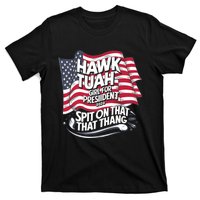 Hawk Tuah 24 Spit On That Thang Hawk Tush For President 2024 Election Parody T-Shirt