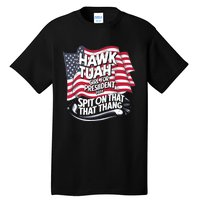 Hawk Tuah 24 Spit On That Thang Hawk Tush For President 2024 Election Parody Tall T-Shirt