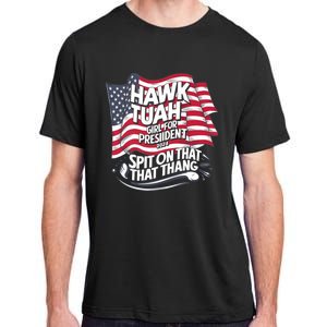 Hawk Tuah 24 Spit On That Thang Hawk Tush For President 2024 Election Parody Adult ChromaSoft Performance T-Shirt