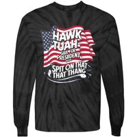 Hawk Tuah 24 Spit On That Thang Hawk Tush For President 2024 Election Parody Tie-Dye Long Sleeve Shirt