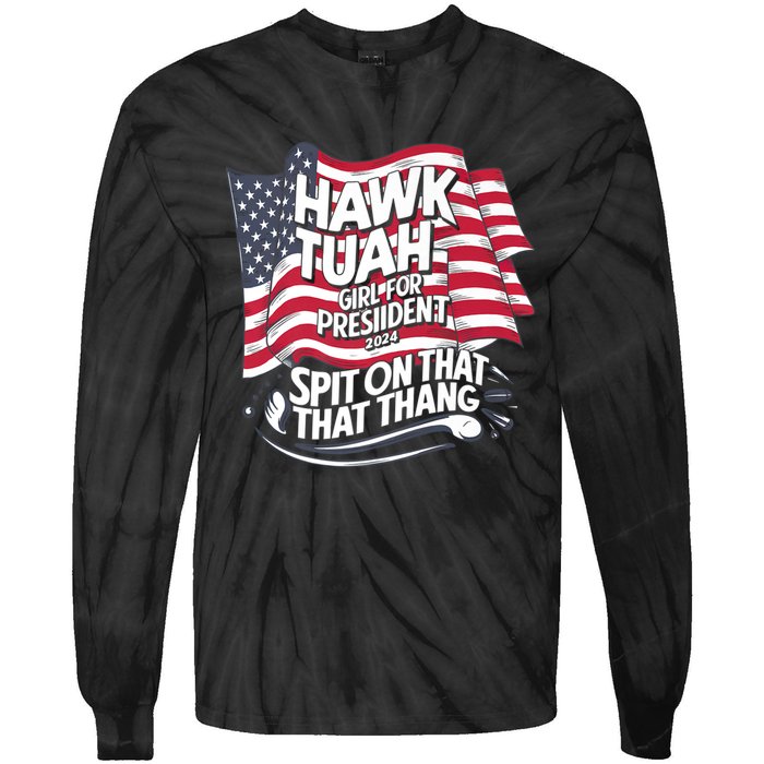 Hawk Tuah 24 Spit On That Thang Hawk Tush For President 2024 Election Parody Tie-Dye Long Sleeve Shirt