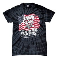 Hawk Tuah 24 Spit On That Thang Hawk Tush For President 2024 Election Parody Tie-Dye T-Shirt