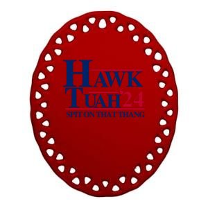 Hawk Tuah 24 Spit On That Thang Funny Saying Ceramic Oval Ornament