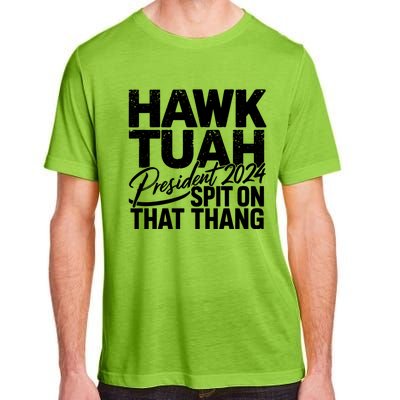 Hawk Tuah 24 Spit On That Thang Hawk Tush For President 2024 Election Parody Adult ChromaSoft Performance T-Shirt