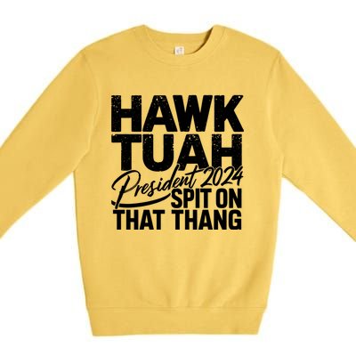 Hawk Tuah 24 Spit On That Thang Hawk Tush For President 2024 Election Parody Premium Crewneck Sweatshirt