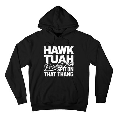 Hawk Tuah 24 Spit On That Thang Hawk Tush For President 2024 Election Parody Hoodie