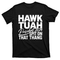 Hawk Tuah 24 Spit On That Thang Hawk Tush For President 2024 Election Parody T-Shirt