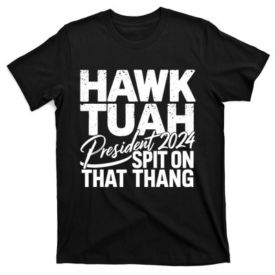 Hawk Tuah 24 Spit On That Thang Hawk Tush For President 2024 Election Parody T-Shirt