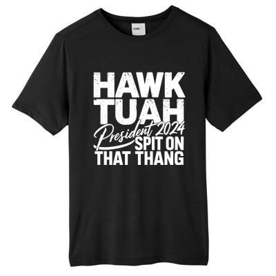 Hawk Tuah 24 Spit On That Thang Hawk Tush For President 2024 Election Parody Tall Fusion ChromaSoft Performance T-Shirt