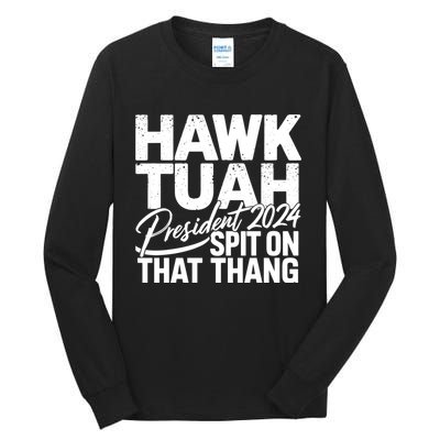 Hawk Tuah 24 Spit On That Thang Hawk Tush For President 2024 Election Parody Tall Long Sleeve T-Shirt