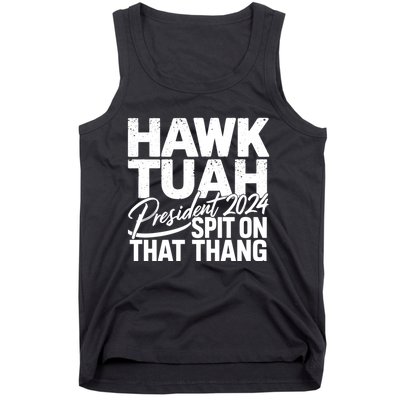 Hawk Tuah 24 Spit On That Thang Hawk Tush For President 2024 Election Parody Tank Top