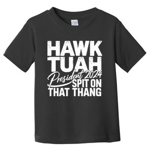 Hawk Tuah 24 Spit On That Thang Hawk Tush For President 2024 Election Parody Toddler T-Shirt