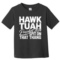 Hawk Tuah 24 Spit On That Thang Hawk Tush For President 2024 Election Parody Toddler T-Shirt