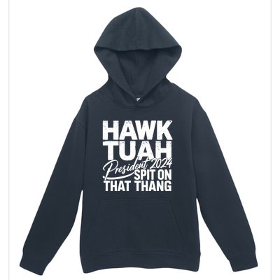 Hawk Tuah 24 Spit On That Thang Hawk Tush For President 2024 Election Parody Urban Pullover Hoodie