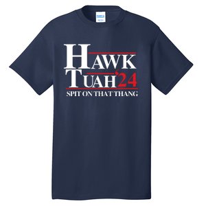 Hawk Tuah 24 Spit On That Thang Funny Saying Tall T-Shirt