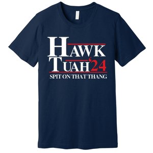 Hawk Tuah 24 Spit On That Thang Funny Saying Premium T-Shirt