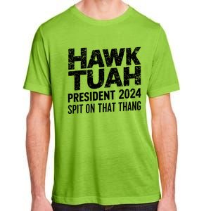 Hawk Tuah 24 Spit On That Thang Hawk Tush For President 2024 Election Parody Adult ChromaSoft Performance T-Shirt