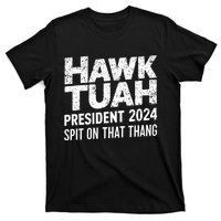 Hawk Tuah 24 Spit On That Thang Hawk Tush For President 2024 Election Parody T-Shirt