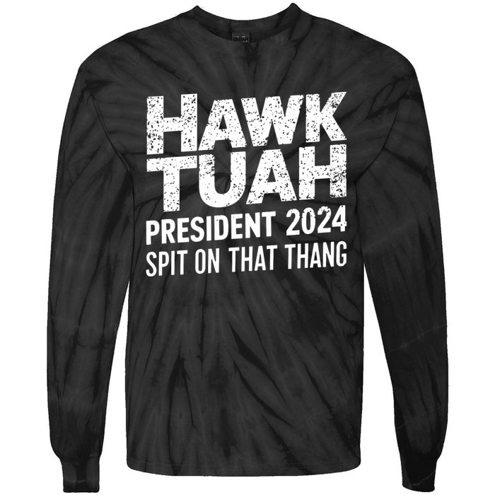 Hawk Tuah 24 Spit On That Thang Hawk Tush For President 2024 Election Parody Tie-Dye Long Sleeve Shirt