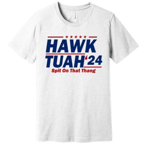 Hawk Tuah 24 Spit On That Thang Funny Saying Premium T-Shirt