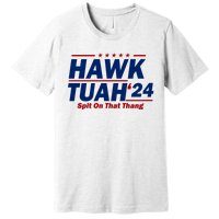 Hawk Tuah 24 Spit On That Thang Funny Saying Premium T-Shirt