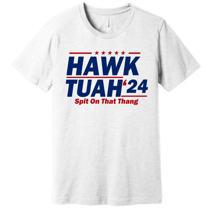 Hawk Tuah 24 Spit On That Thang Funny Saying Premium T-Shirt