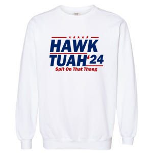 Hawk Tuah 24 Spit On That Thang Funny Saying Garment-Dyed Sweatshirt