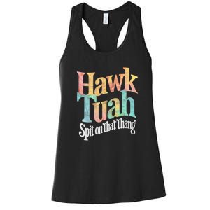 Hawk Tuah 24 Spit On That Thang Hawk Tush For President 2024 Election Parody Women's Racerback Tank