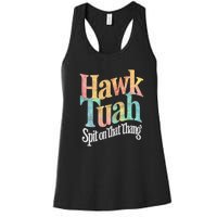 Hawk Tuah 24 Spit On That Thang Hawk Tush For President 2024 Election Parody Women's Racerback Tank