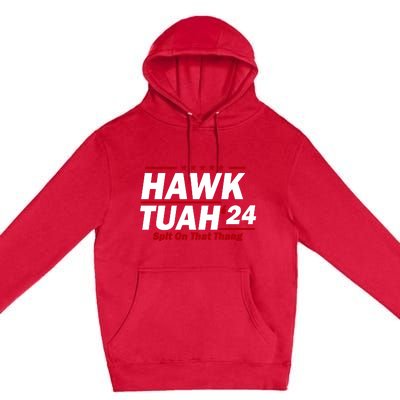 Hawk Tuah 24 Spit On That Thang Funny Saying Premium Pullover Hoodie