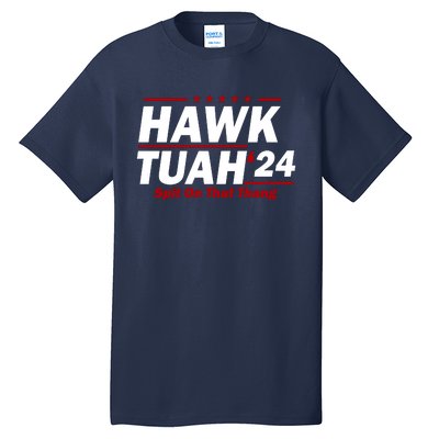 Hawk Tuah 24 Spit On That Thang Funny Saying Tall T-Shirt