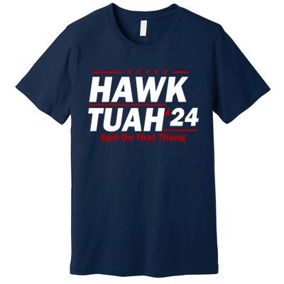 Hawk Tuah 24 Spit On That Thang Funny Saying Premium T-Shirt