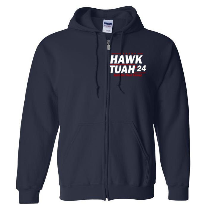 Hawk Tuah 24 Spit On That Thang Funny Saying Full Zip Hoodie