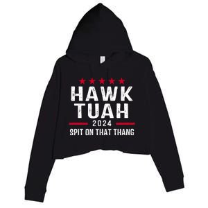 Hawk Tuah 24 Spit On That Thang Hawk Tush For President 2024 Election Parody Crop Fleece Hoodie